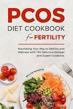 PCOS DIET COOKBOOK FOR FERTILITY: Nourishing Your Way to Fertility and Wellness with 150 Delicious Recipes and Expert Guidance. 