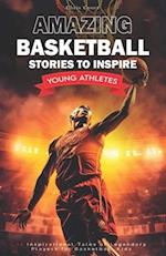 Amazing Basketball Stories to Inspire Young Athletes: 12 Inspirational Tales of Legendary Players for Basketball Kids 