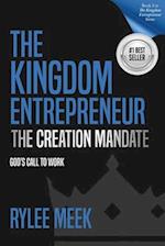 The Kingdom Entrepreneur: The Creation Mandate: God's Call to Work 