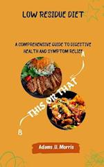 Low Residue Diet : A Comprehensive Guide to Digestive Health and Symptom Relief 