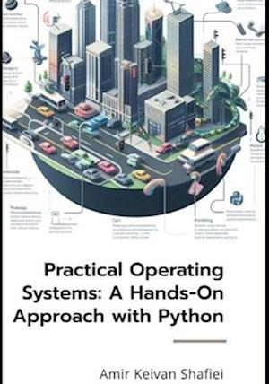 Practical Operating Systems: A Hands-On Approach with Python