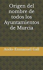 Origen del nombre de todos los Ayuntamientos de Murcia