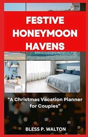 FESTIVE HONEYMOON HAVENS: "A Christmas Vacation Planner for Couples"