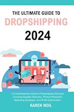 The Ultimate Guide to Dropshipping 2024: A comprehensive guide to dropshipping success covering supplier selection, product research, marketing strate