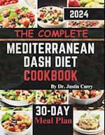 The Complete Mediterranean Dash Diet Cookbook 2024: Delicious Recipes to Improve Your Health, Lower Blood Pressure, and Lose Pounds with Easy and Mou