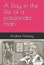 A Day in the life of a passionate man 