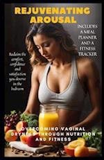 REJUVENATING AROUSAL: Overcoming Vaginal Dryness through Nutrition and Fitness 