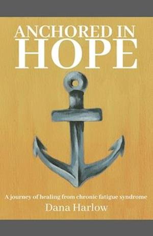 Anchored in hope: A journey of healing from chronic fatigue syndrome