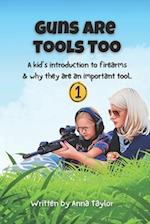 Guns Are Tools Too: A kid's introduction to firearms and why they are an important tool. 
