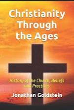 Christianity Through the Ages: History of the Church, Beliefs and Practices 