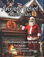 Anxiety Relief Christmas Coloring Book: This exquisite book is a sanctuary for your mind, featuring 50 unique illustrations of Christmas scenes. Expe