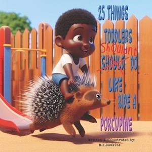 25 Things Toddlers Shouldn't Do, Like Ride A Porcupine