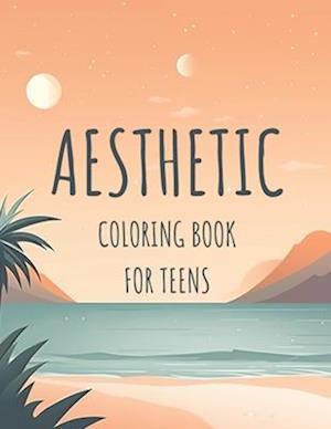Aesthetic Coloring Book For Teens: Embrace The Beauty Within Lines