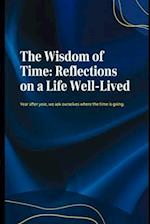 The Wisdom of Time: Reflections on a Life Well-Lived 