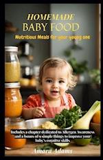 HOMEMADE BABY FOOD: Nutritious Meals for your young one 