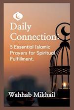 Daily Connection: 5 Essential Islamic Prayers for Spiritual Fulfillment 