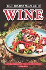 Rich Recipes Made With Wine: A special collection full of amazing dishes 