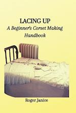LACING UP: A Beginner's Corset Making Handbook 