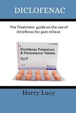 DICLOFENAC: The treatment guide on the use of diclofenac for pain relieve 