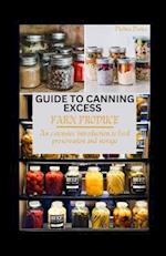 GUIDE TO CANNING EXCESS FARM PRODUCE : An Extensive Introduction to Food Preservation and Storage 