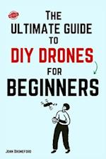 The Ultimate Guide to DIY Drones for Beginners 