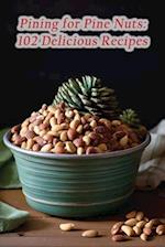 Pining for Pine Nuts: 102 Delicious Recipes 