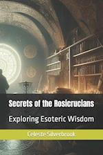 Secrets of the Rosicrucians: Exploring Esoteric Wisdom 