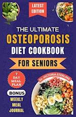 THE ULTIMATE OSTEOPOROSIS DIET COOKBOOK FOR SENIORS: Delicious and Nutrient-Rich Recipes to naturally Combat Osteoporosis and Promote Bone Health for 