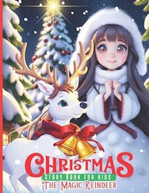 Christmas Story Book for Kids The Magic Reindeer : Holiday Storybooks for Children Christmas Eve picture books bedtime stories Heartwarming with Rein