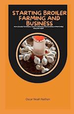 Starting Broiler Farming and Business: An A-Z Guide to Raising Healthy Broilers and Running a Profitable Poultry Farm 