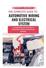 The Complete Guide To Automotive Wiring And Electrical System: A Comprehensive Overview of Automotive Wiring and Electrical Systems 