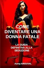 Come diventare una donna fatale