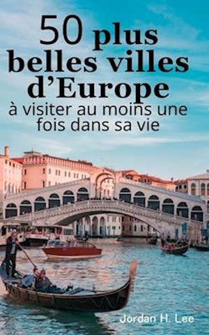 50 plus belles villes d'Europe à visiter au moins une fois dans sa vie