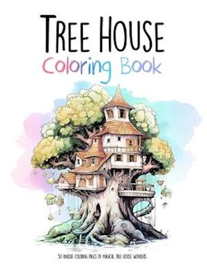 Tree House Coloring Book: 50 unique coloring pages of magical tree house wonders