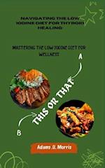 Navigating the Low Iodine Diet for Thyroid Healing: Mastering the Low Iodine Diet for Wellness 