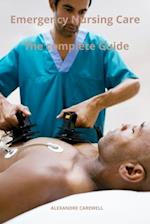 Emergency Nursing Care The complete Guide 