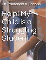 Help! My Child is a Struggling Student. 