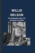 WILLIE NELSON : The Philosopher King- The American Iconoclast 