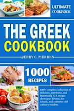 THE GREEK COOKBOOK: 1000+ complete collection of delicious, nutritious, and historically rich recipes showcases Greece, her islands, and centuries-old