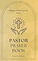 Whispers of Faith: Prayers for Pastors : Pastor Prayer Book - Strength in Devotion Prayers for Pastoral Leadership - A Small Gift With Big Impact - Pa