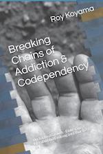 Breaking Chains of Addiction & Codependency: Unshackled Growth - Embracing Freedom and Evolving into Your Best Self 