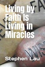 Living by Faith Is Living in Miracles 