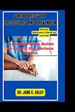 STROKE RECOVERY PROCEDURES AND PREVENTION: A Step-By-Step Guide to Curing the Serious Illness 