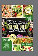 The Vegetarian Renal Diet Cookbook : 2000 Days of Eating Healthy, Delicious, and Nutritious Plant-Based Recipes to Help Improve Kidney Health 