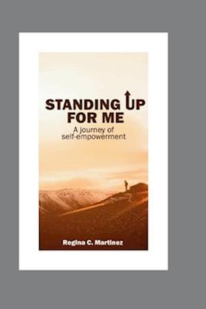 STANDING UP FOR ME : A JOURNEY OF SELF EMPOWERMENT