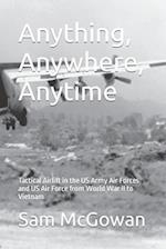 Anything, Anywhere, Anytime: Tactical Airlift in the US Army Air Forces and US Air Force from World War II to Vietnam 