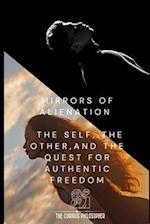 Mirrors of Alienation: The Self, The Other, and The Quest for Authentic Freedom 