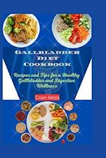 Gallbladder Diet Cookbook: Recipes and Tips for a Healthy Gallbladder and Digestive Wellness 