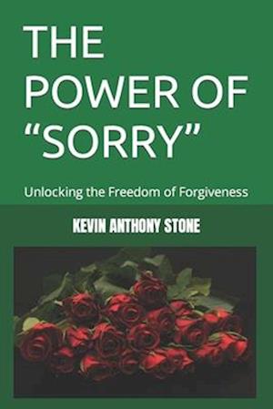 THE POWER OF "SORRY": Unlocking the Freedom of Forgiveness