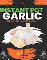 Instant Pot garlic Recipes CookBook: Garlic Gourmet: Elevate Your Instant Pot Creations with the Magic of Garlic, Discover 30 Instant Pot Recipes Burs